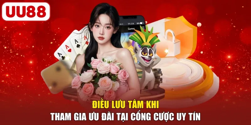 Điều lưu tâm khi tham gia ưu đãi tại cổng cược uy tín