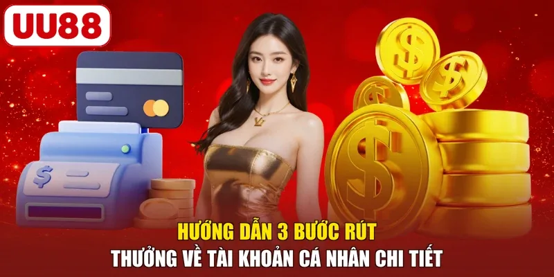 Hướng dẫn 3 bước rút thưởng về tài khoản cá nhân chi tiết