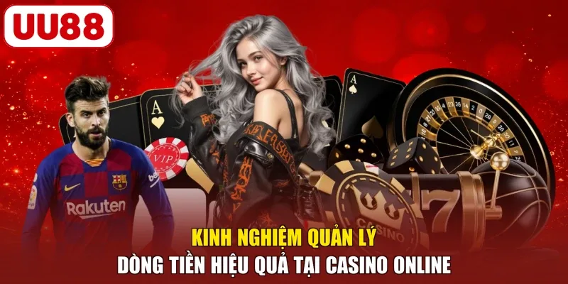 Kinh nghiệm quản lý dòng tiền hiệu quả tại casino online